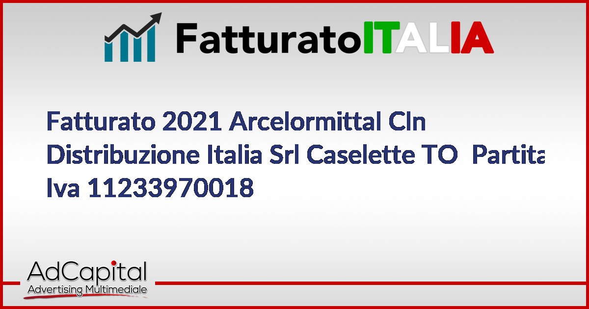 Fatturato Arcelormittal Cln Distribuzione Italia Srl Caselette To