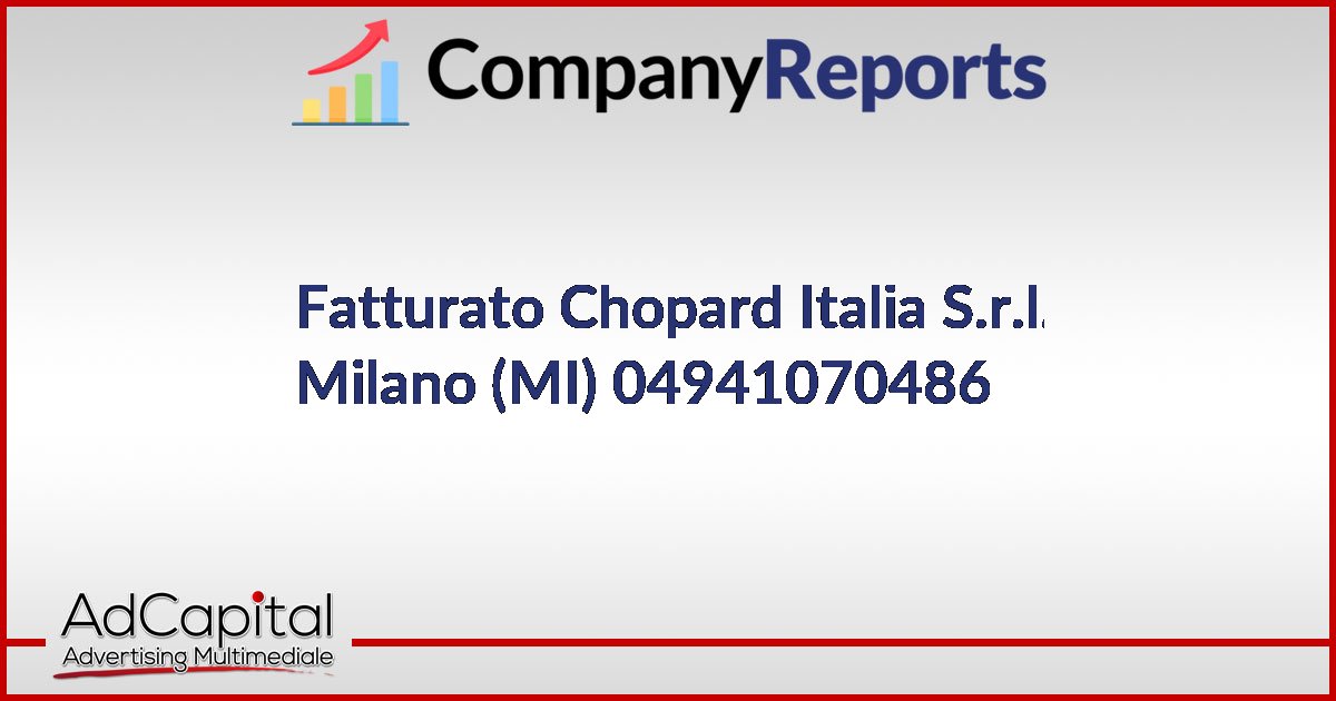 Fatturato Chopard Italia S.r.l. Milano MI 04941070486