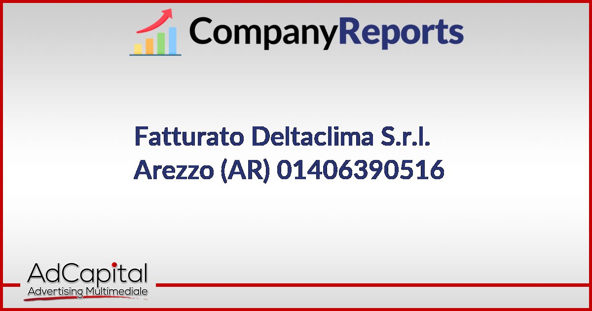 Fatturato Deltaclima S.r.l. Arezzo AR 01406390516