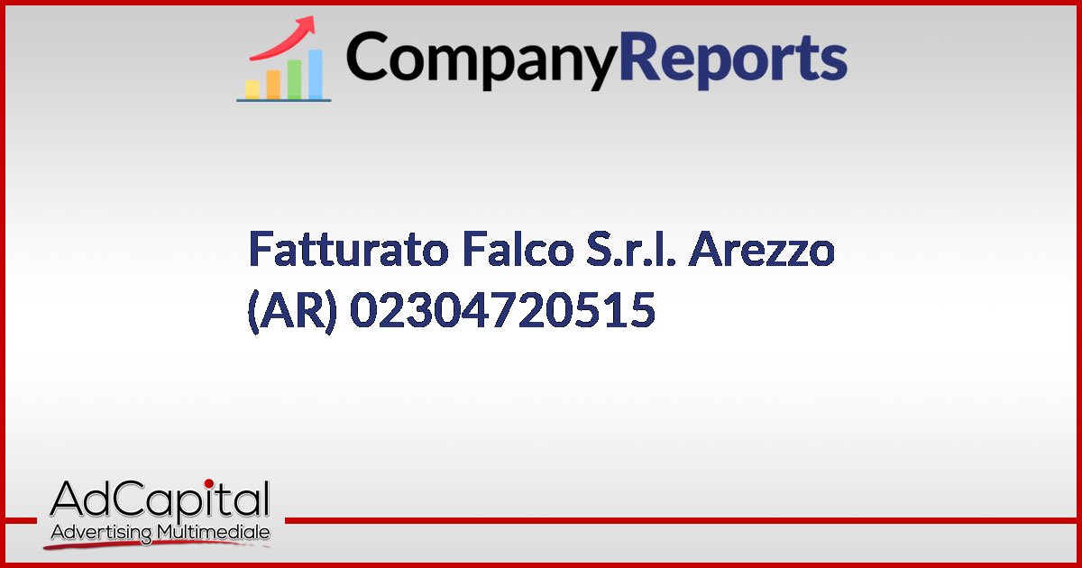 FALCO S.R.L. Fatturato 02304720515 Arezzo