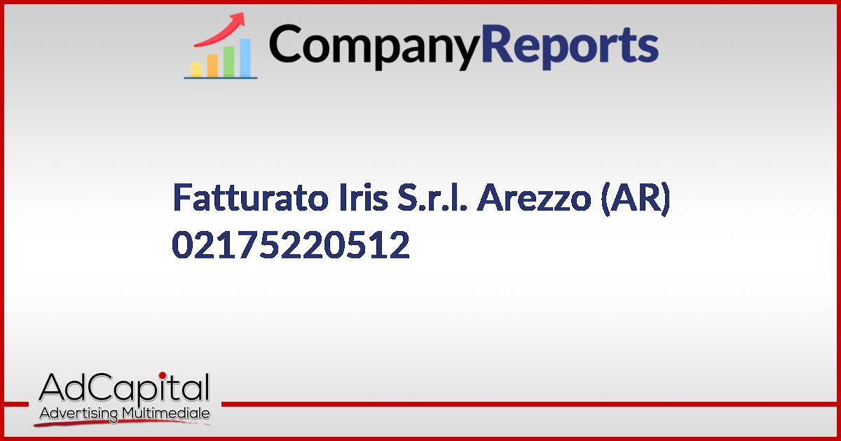 IRIS S.R.L. Fatturato 02175220512 Arezzo