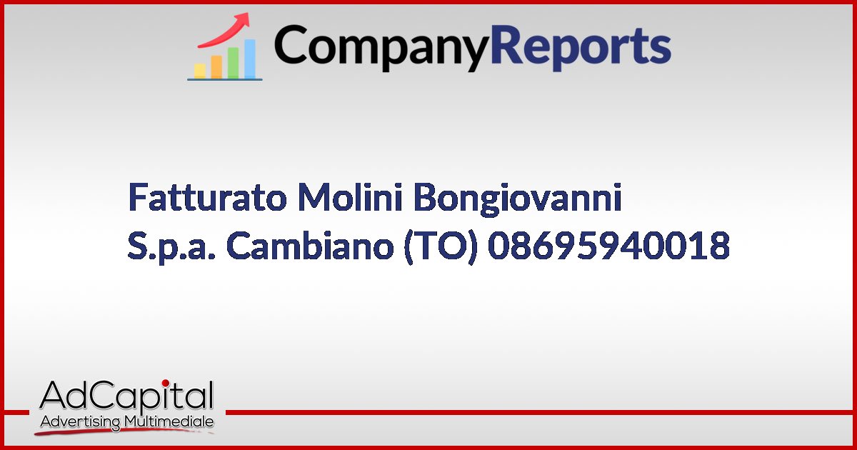 Fatturato Molini Bongiovanni S.p.a. Cambiano (TO) 08695940018