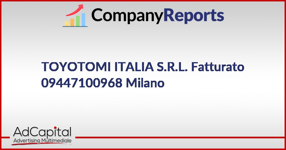 TOYOTOMI ITALIA S.R.L. Fatturato 09447100968 Milano
