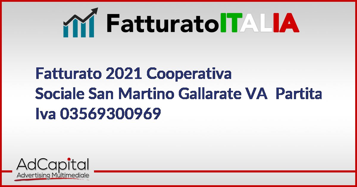 Fatturato 2021 Cooperativa Sociale San Martino Gallarate VA Partita Iva ...