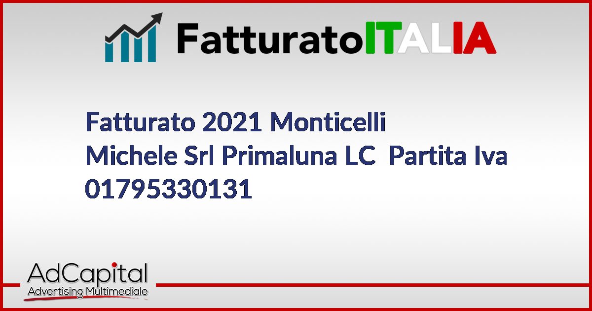 Fatturato Monticelli Michele Srl Primaluna LC Partita Iva 01795330131