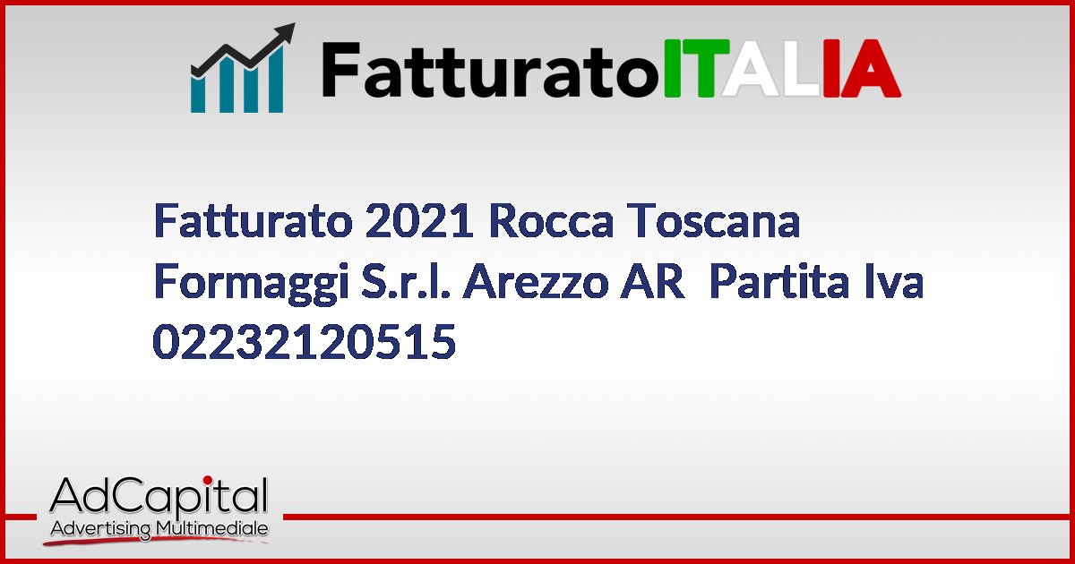 Fatturato Rocca Toscana Formaggi S.r.l. Arezzo AR Partita Iva